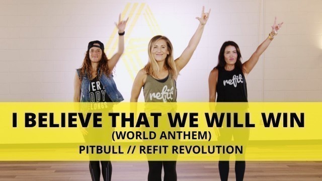 '“I Believe That We Will Win (World Anthem)” || Pitbull || Dance Fitness || REFIT® Revolution'