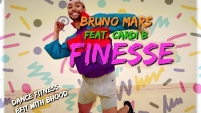 'Finesse | Bruno Mars feat Cardi B | Dance Fitness | Bfit with BHood'
