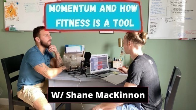 'Momentum and How Fitness Is a Tool w/ Shane MacKinnon'