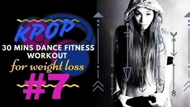 '#7 | 30 MINUTES DANCE FITNESS WORK OUT FOR WEIGHT LOSS | KPOP WORKOUT | MICHELLE VO'