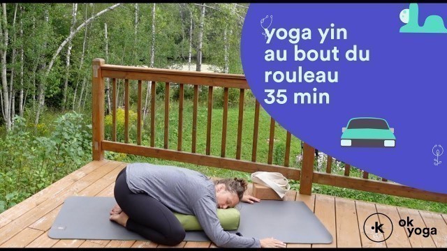 'Yin au bout du rouleau - 35 min - OK YOGA Québec - Prof : Laurence Girard'