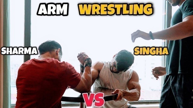 'SINGHA VS. SHARMA - Arm Wrestling and Bench Press / Strength War'