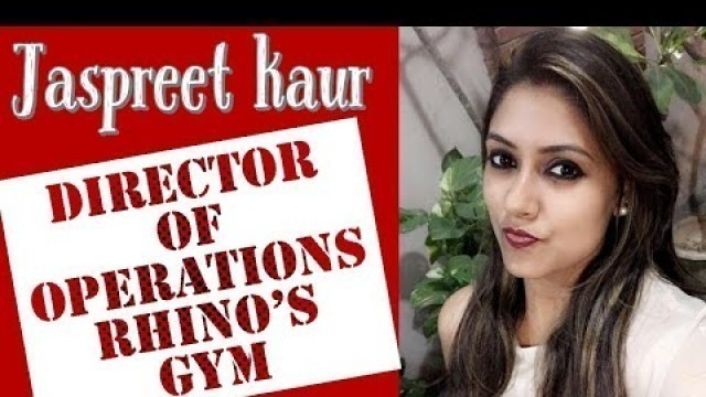 'Director of operations Rhino\'s Gym - Jaspreet Kaur'