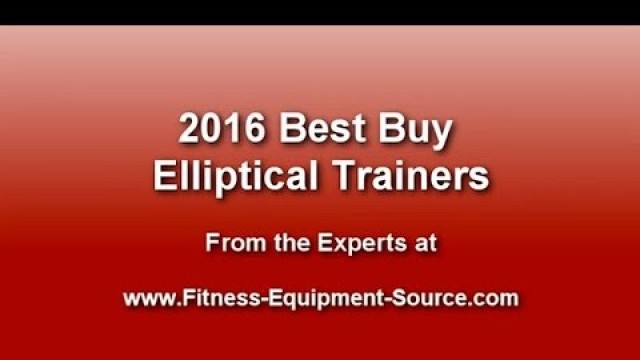 '2016 Best Buy Elliptical Trainer Reviews'