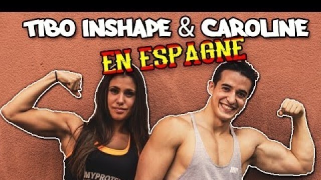 'TIBO INSHAPE & CAROLINE EN ESPAGNE !'