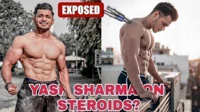 'YASH SHARMA IS ON STEROIDS? THE TRUTH EXPOSED!'