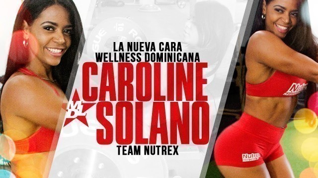 'La Nueva Cara Wellness Dominicana Caroline Solano Team Nutrex'