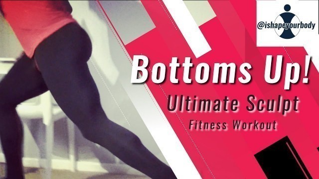 'Bottoms Up! - Ultimate Sculpt Fitness Workout. FIRM and SHAPE Your BUM!'