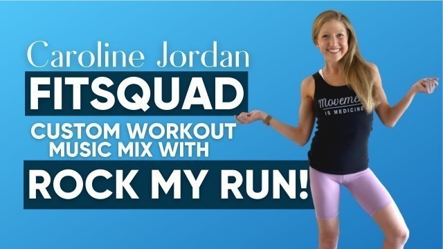 'Caroline Jordan FitSquad Custom Workout Music Mix with Rock My Run!'