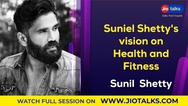 'Suniel Shetty\'s vision on Health & Fitness | Suniel Shetty | JioTalks'