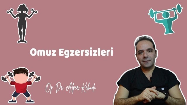 'OMUZ EGZERSİZLERİ (Donuk Omuz, Güçlendirme, Ameliyat Öncesi- Sonrası) - Op. Dr. Alper Kebudi'