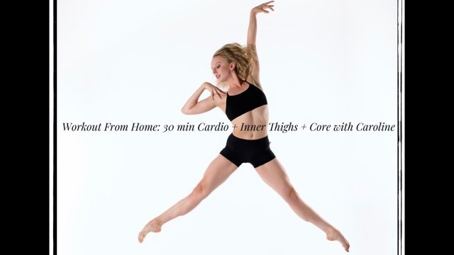 'Workout From Home: 30 min Cardio + Core + Inner Thighs with Caroline'