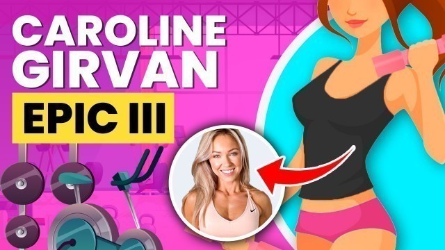 'Caroline Girvan EPIC III Workout: Get Fit In 10 Weeks! (Week 1-2)'