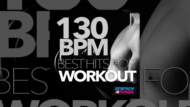 'E4F - 130 Bpm Best Hits For Workout - Fitness & Music 2018'