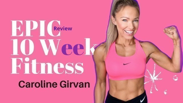 'Caroline Girvan Epic 10 Week Program Review'