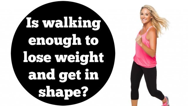 'Weight Loss, Exercise, Fitness: Is Walking Enough?'