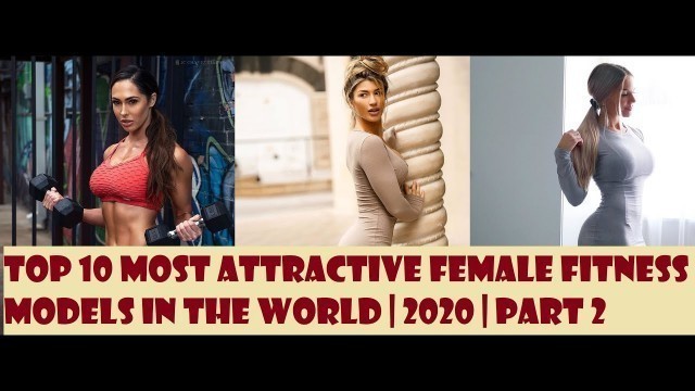 'Top 10 Most Attractive Female Fitness Models In The World | 2020 | Part 2'