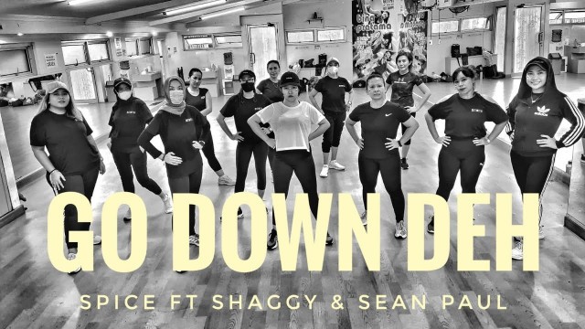 'GO DOWN DEH - SPICE FT SHAGGY AND SEAN PAUL - ZUMBA FITNESS - CARDIO WORKOUT - DANCE FITNESS'