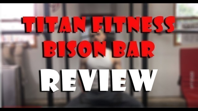'Titan Fitness Bison Bar Review'