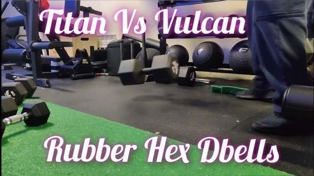 'Titan Fitness Hex Rubber Dumbbells VS Vulcan Rubber Grip Dumbbells: Initial thoughts'