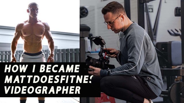 'How I Became MattDoesFitness Videographer'