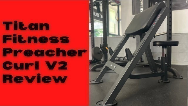 'Titan Fitness Preacher Curl V2 Review'