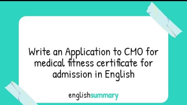 'Write an Application to CMO for medical fitness certificate for admission in English'