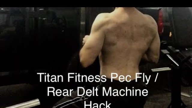 'Titan Fitness Pec Fly / Rear Delt Hack: Improving the Range of Motion Issue'