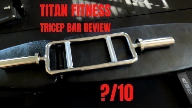 'TITAN FITNESS TRICEP BAR REVIEW'