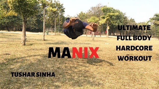 'ULTIMATE Full body HARDCORE WORKOUT | MANIX | Martial Arts and Calisthenics | Tushar Sinha | 2019'