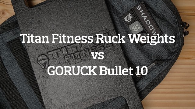 'Does It Fit - Titan Fitness Ruck Weights vs GORUCK Bullet 10'