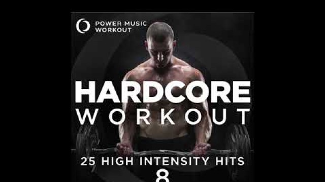 'Hardcore Workout Vol. 8 - 25 High Intensity Hits by Power Music Workout'