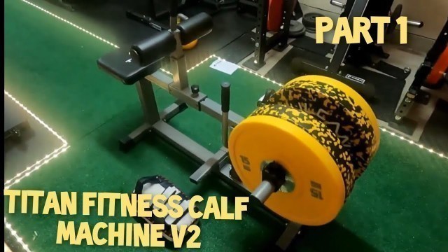'Titan Fitness Seated Calf Machine V2: Initial thoughts - PART 1'
