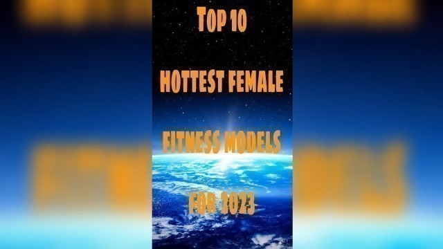 'Top 10 hottest female fitness models for 2023 #top10 #america #trending #models #viral #shorts #fun'
