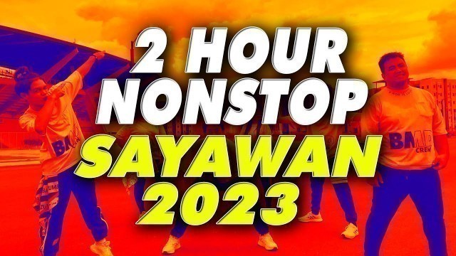 '2 HOUR  NONSTOP SAYAWAN PARTY 2023 (Dance Fitness) BMD CREW'