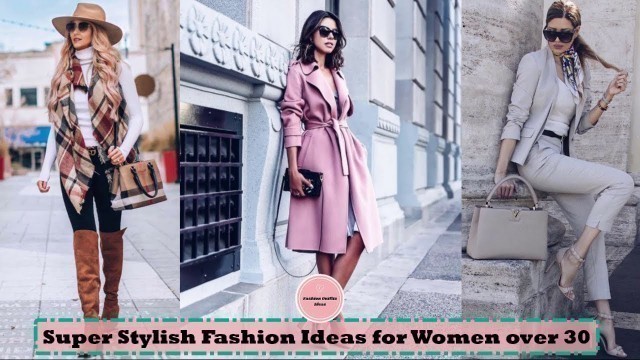 'Super Stylish Fashion Ideas for Women over 30 | Fashion Trends | Outfit Ideas'