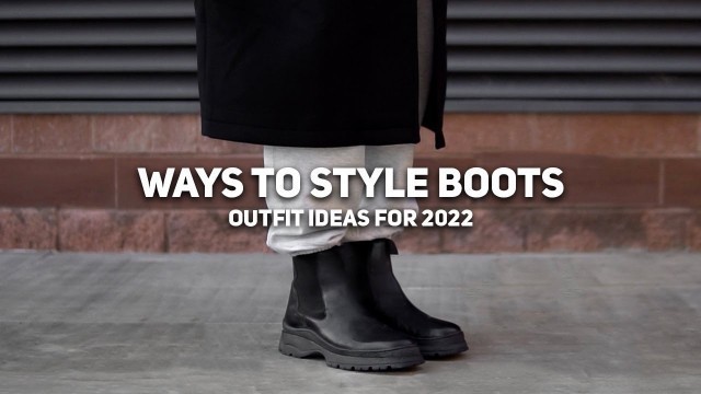 'How to Style Boots Ready for 2022 | Men\'s Fall/Winter Outfit Ideas'