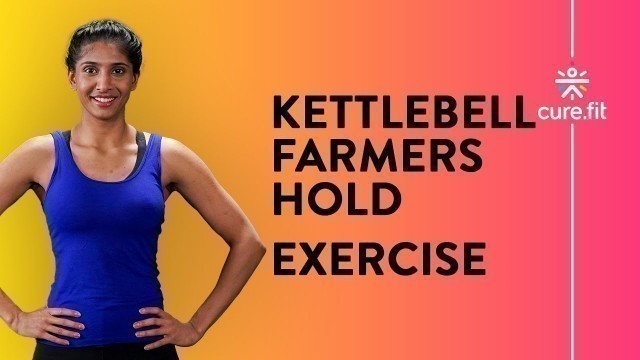 'How To Do The Kettlebell Farmers Hold by Cult Fit | Farmers Hold Exercise | Cult Fit | Cure Fit'