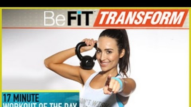 'BeFiT Transform: 17 Min Workout of the Day- Fitness Challenge'