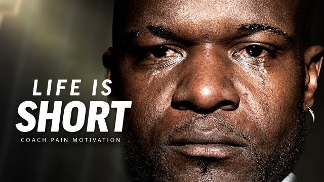 'LIFE IS SHORT - Best Motivational Speech Video (Featuring Coach Pain)'