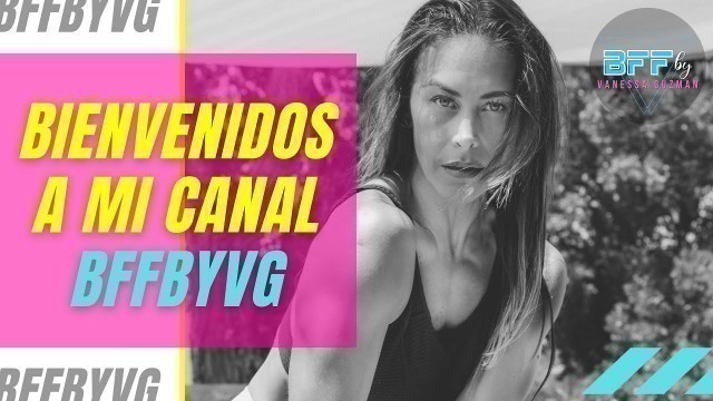'BIENVENIDOS A MI CANAL DE YOUTUBE #BFFBYVG | VANESSA GUZMAN'