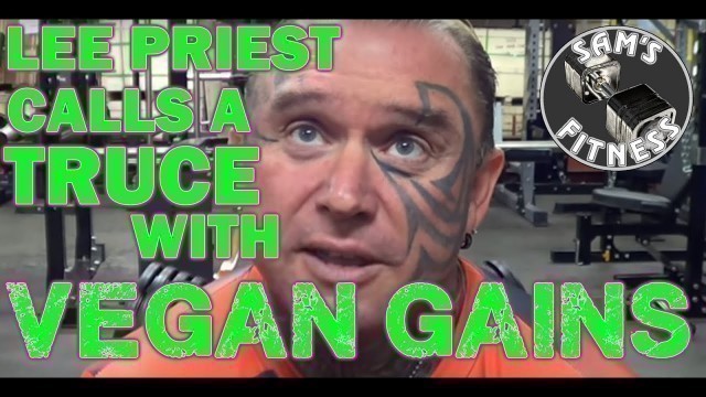 'LEE PRIEST Calls A TRUCE with VEGAN GAINS'