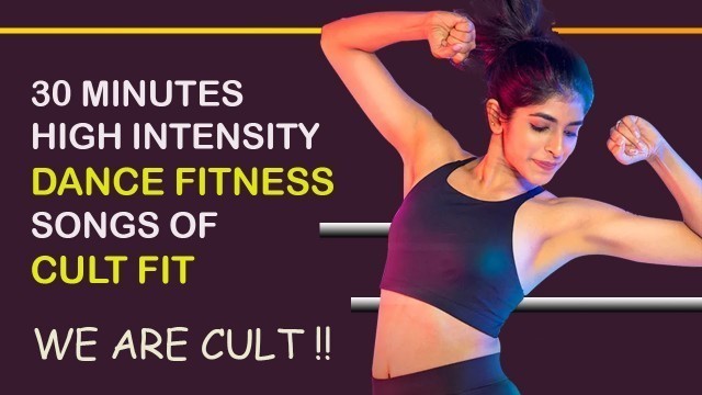 '30 Mins High Intensity Dance Fitness Songs I Cult Fit Members will easily recall.'