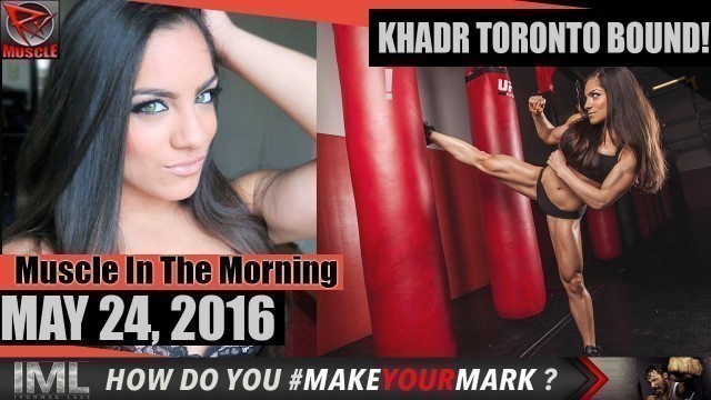 'KHADR TORONTO BOUND! Muscle In The Morning May 24, 2016'