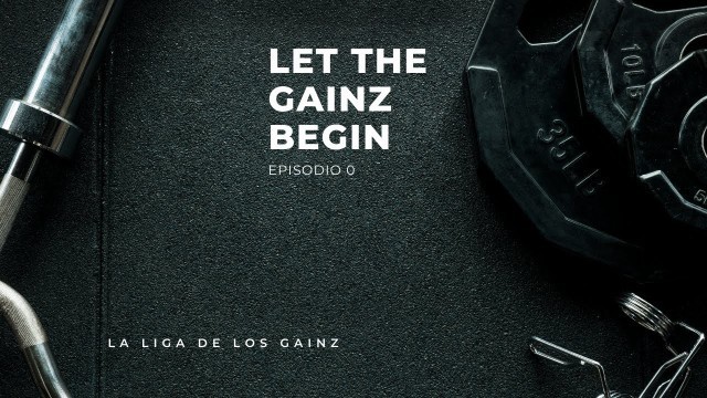 'Episodio 0 - Let the Gainz Begin'