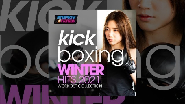 'E4F - Kick Boxing Winter Hits 2021 Workout Collection - Fitness Music 2021'