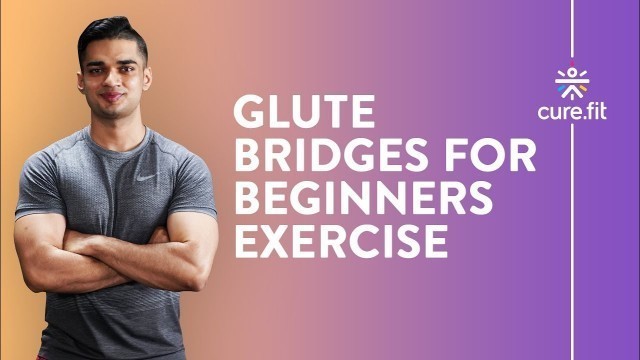 'Glute Bridges by Cult Fit | Glute Bridges For Beginners | Back Exercises | Cult Fit | CureFit'