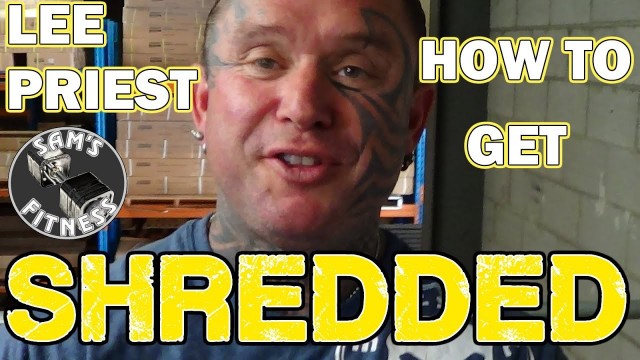 'LEE PRIEST How to Get SHREDDED!'
