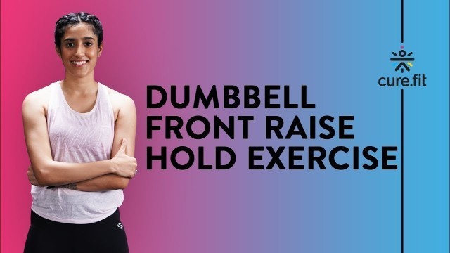 'Dumbbell Front Raise Hold by Cult Fit | Shoulder Workout | Dumbbell Exercise | Cult Fit | CureFit'