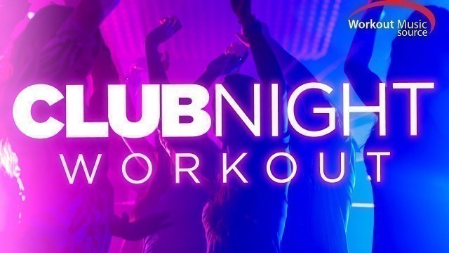 'Workout Music Source // Club Night Workout (130 BPM)'